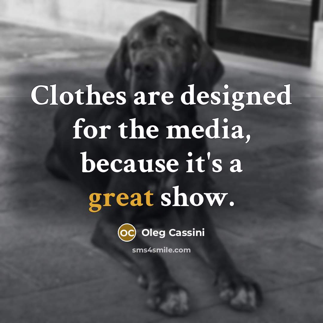 “Clothes are designed for the media, because it's a great…” quote by Oleg Cassini