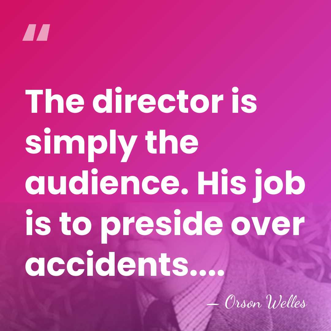 The director is simply the audience. His job is to preside over&hellip; - Orson Welles