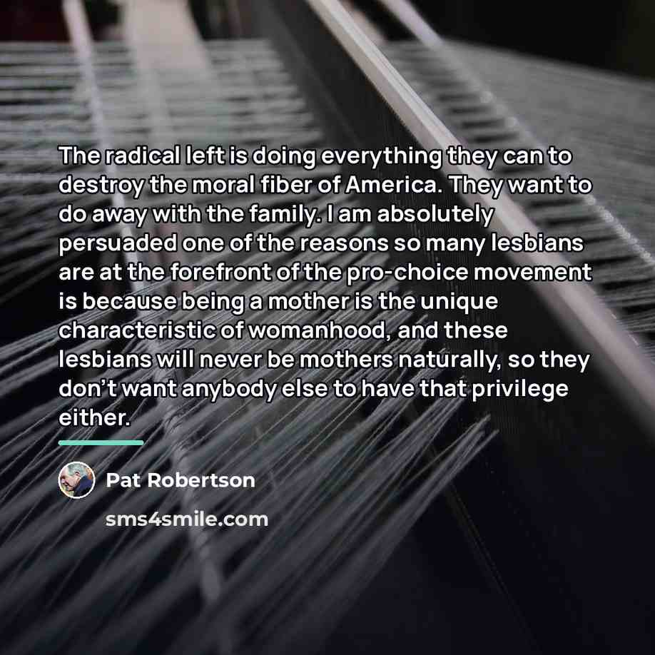 “The radical left is doing everything they can to destroy…” quote by Pat Robertson