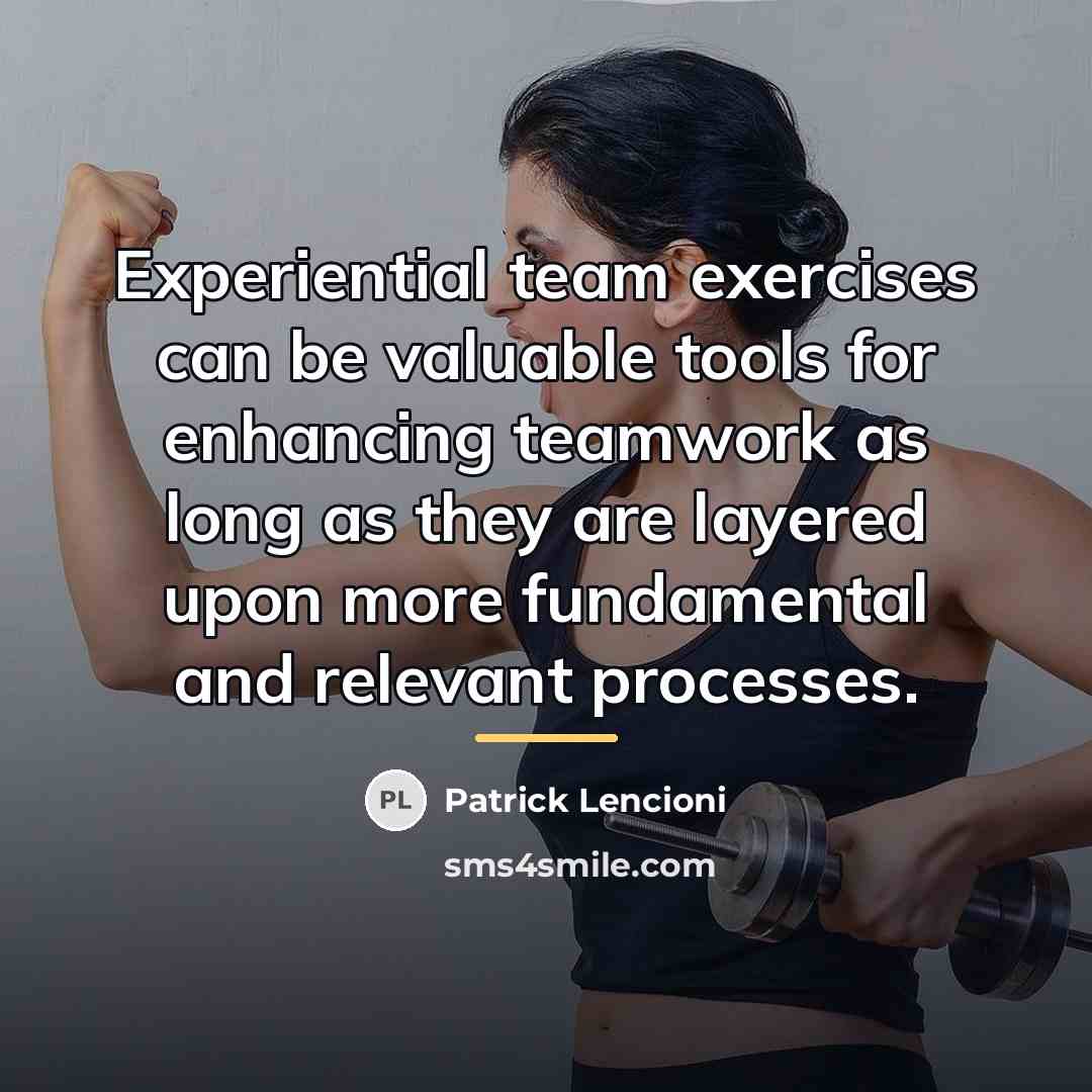 “Experiential team exercises can be valuable tools for enhancing teamwork…” quote by Patrick Lencioni