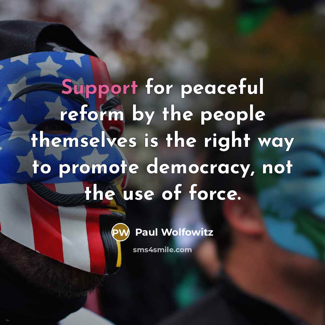 “Support for peaceful reform by the people themselves is the…” quote by Paul Wolfowitz