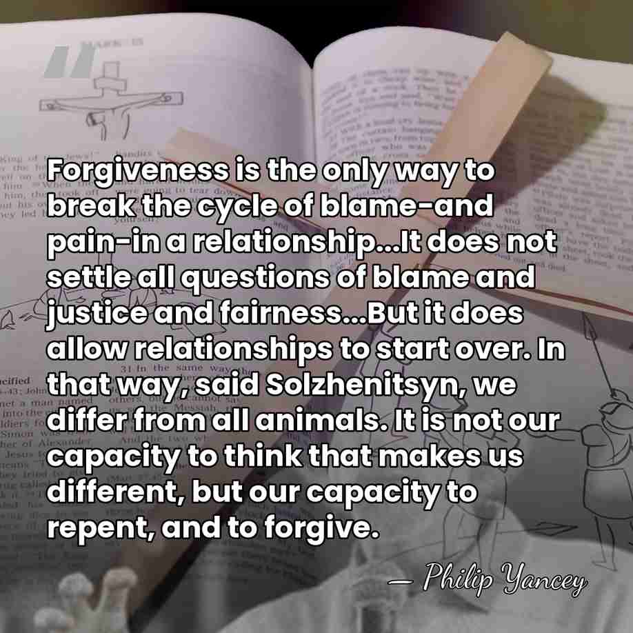 Forgiveness is the only way to break the cycle of blame-and pain-in&hellip; - Philip Yancey