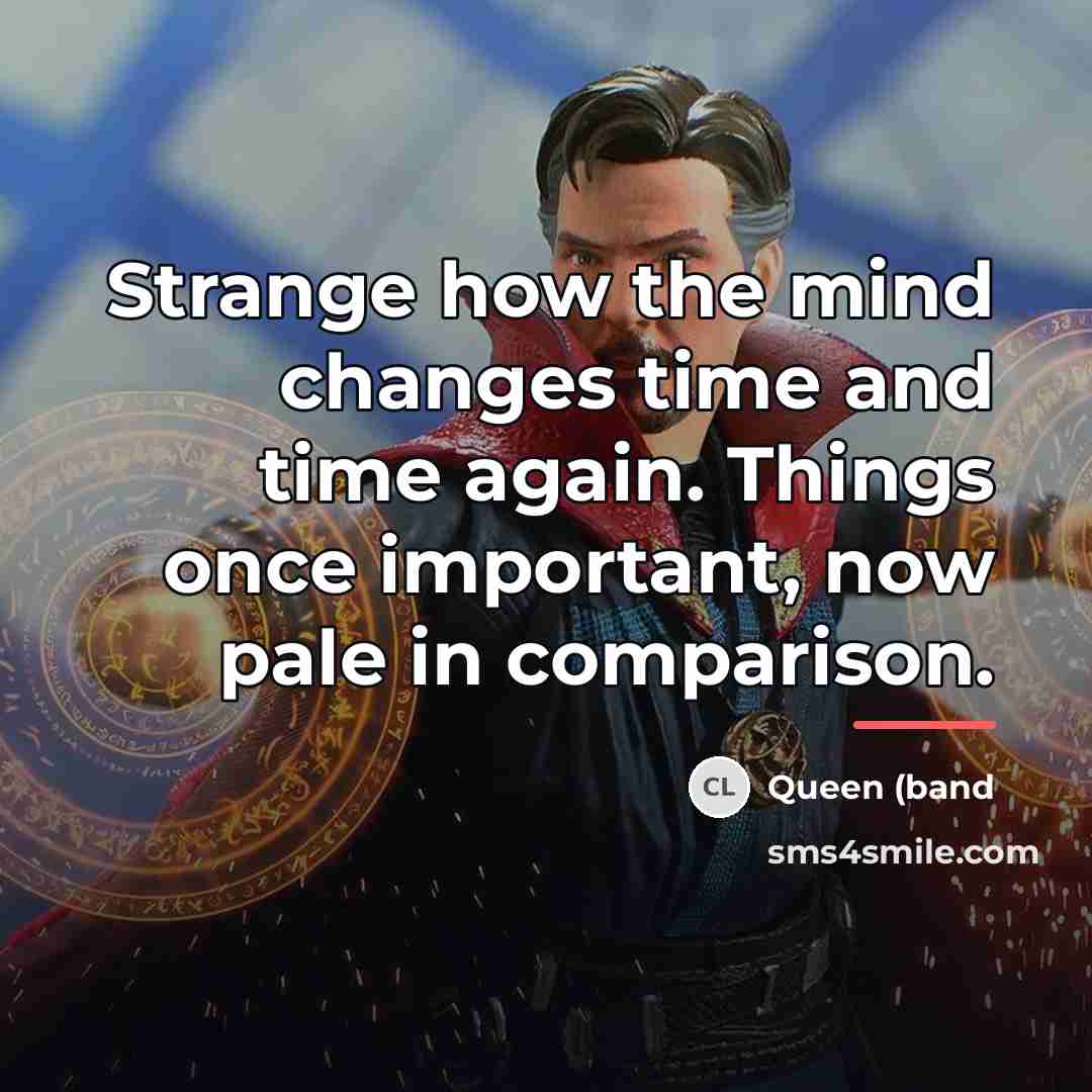 “Strange how the mind changes time and time again. Things…” quote by Queen (band