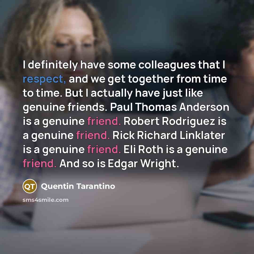 “I definitely have some colleagues that I respect, and we…” quote by Quentin Tarantino