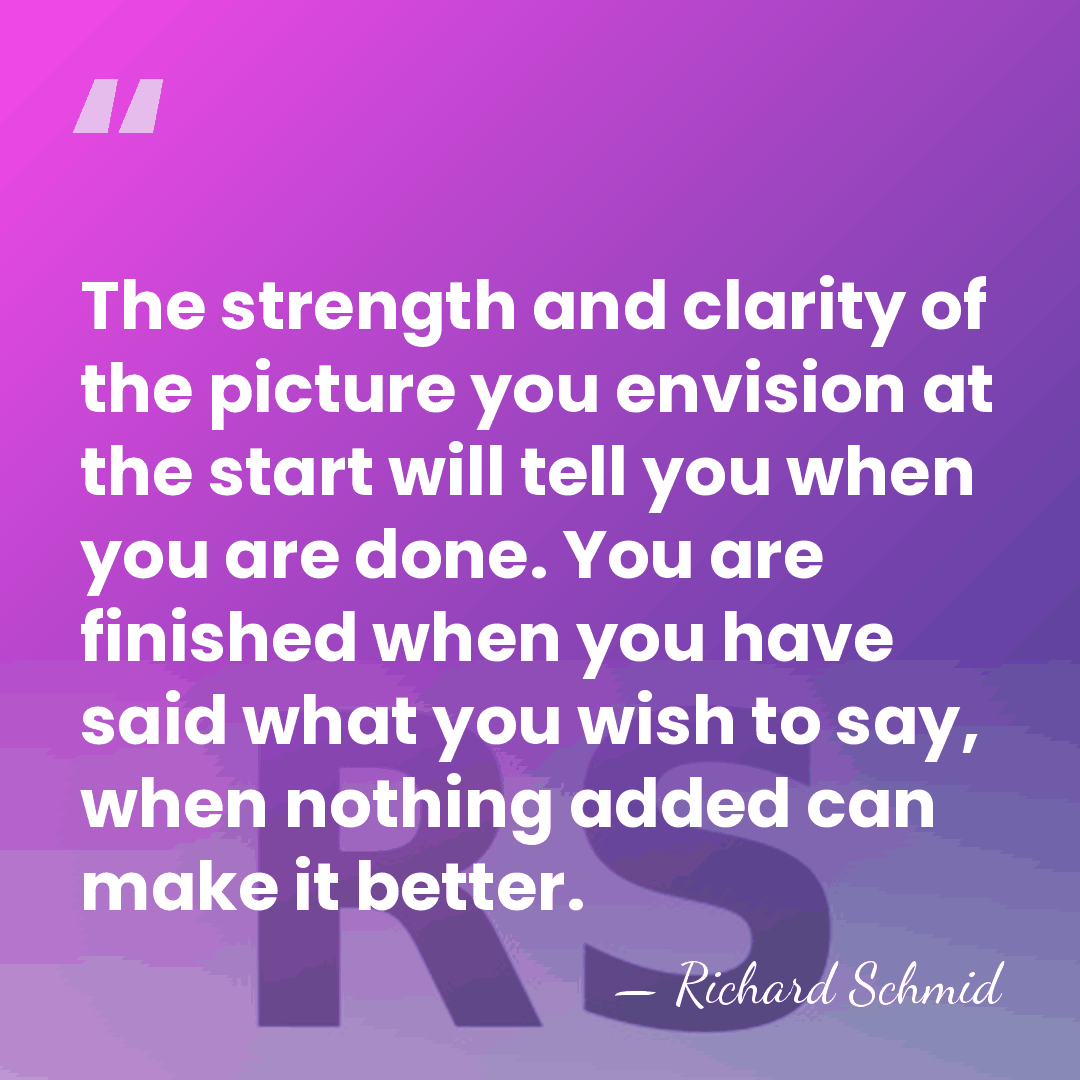 The strength and clarity of the picture you envision at the start&hellip; - Richard Schmid
