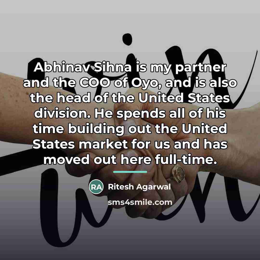 “Abhinav Sihna is my partner and the COO of Oyo,…” quote by Ritesh Agarwal