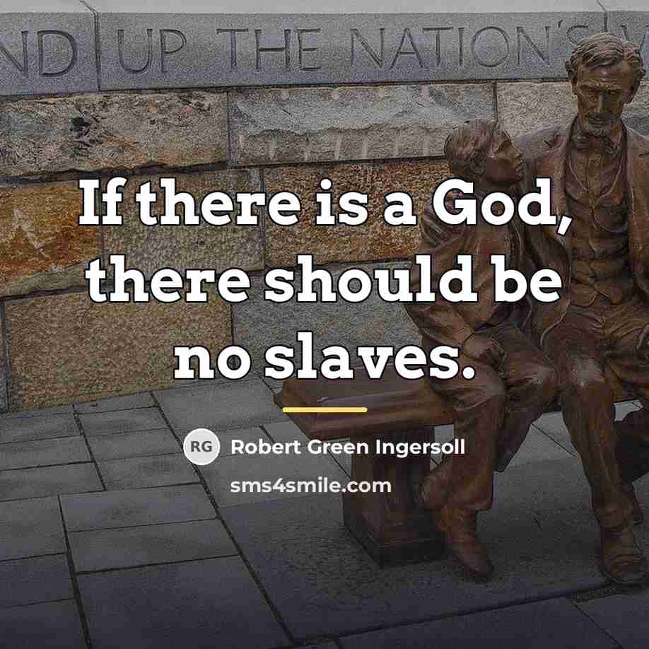 “If there is a God, there should be no slaves.…” quote by Robert Green Ingersoll