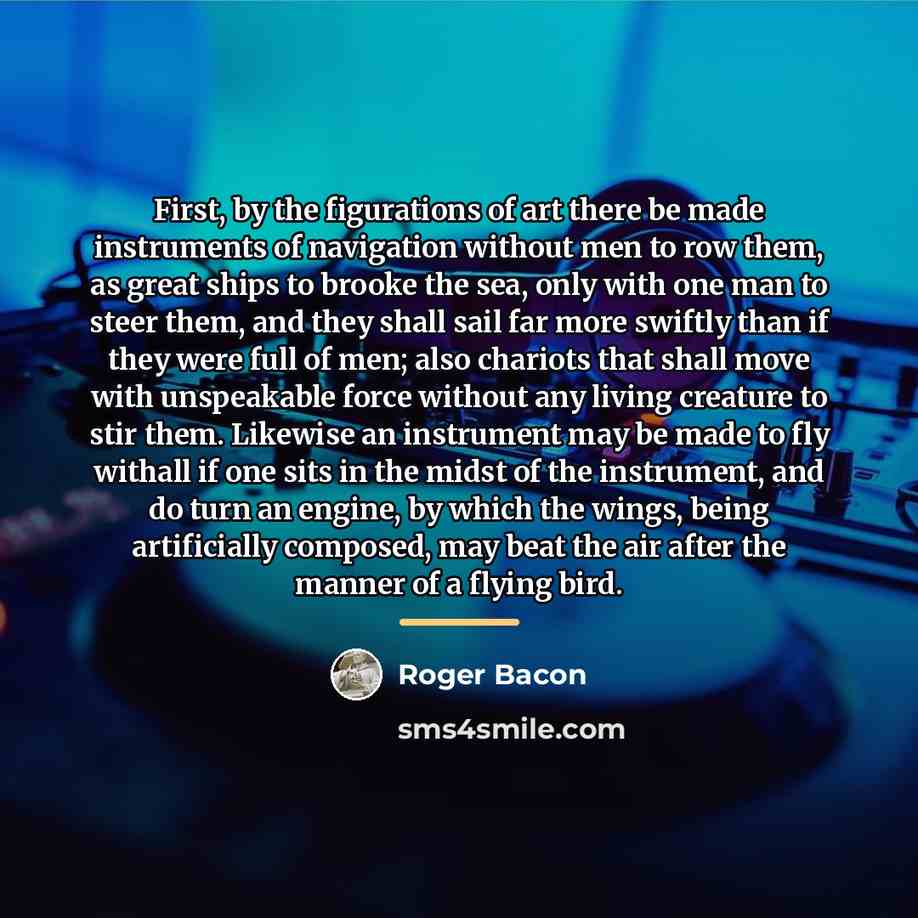 “First, by the figurations of art there be made instruments…” quote by Roger Bacon