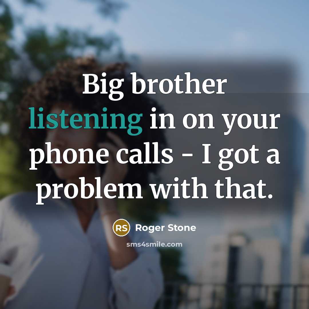 “Big brother listening in on your phone calls - I…” quote by Roger Stone
