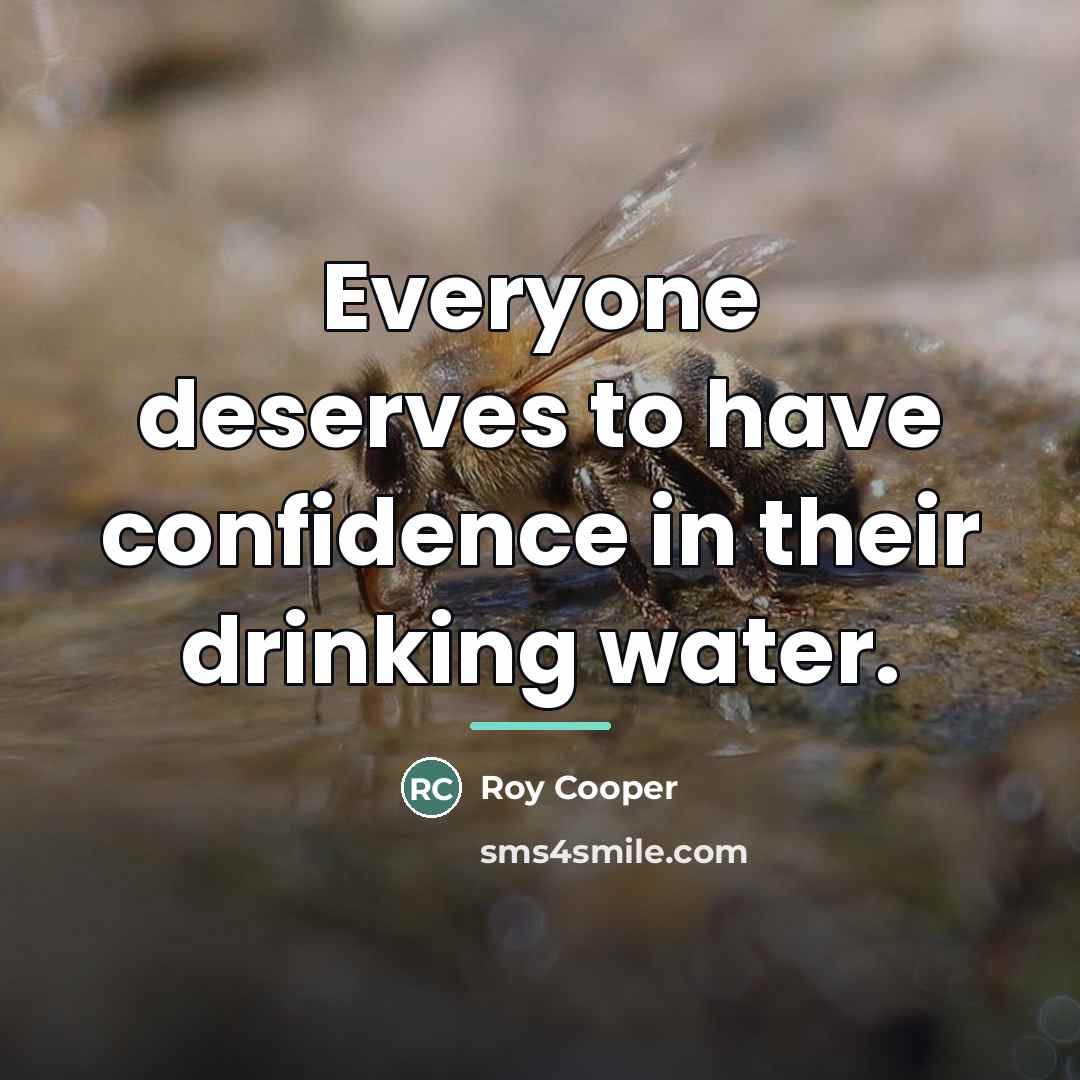 “Everyone deserves to have confidence in their drinking water.…” quote by Roy Cooper