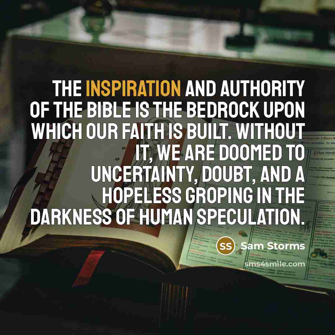 “The inspiration and authority of the Bible is the bedrock…” quote by Sam Storms