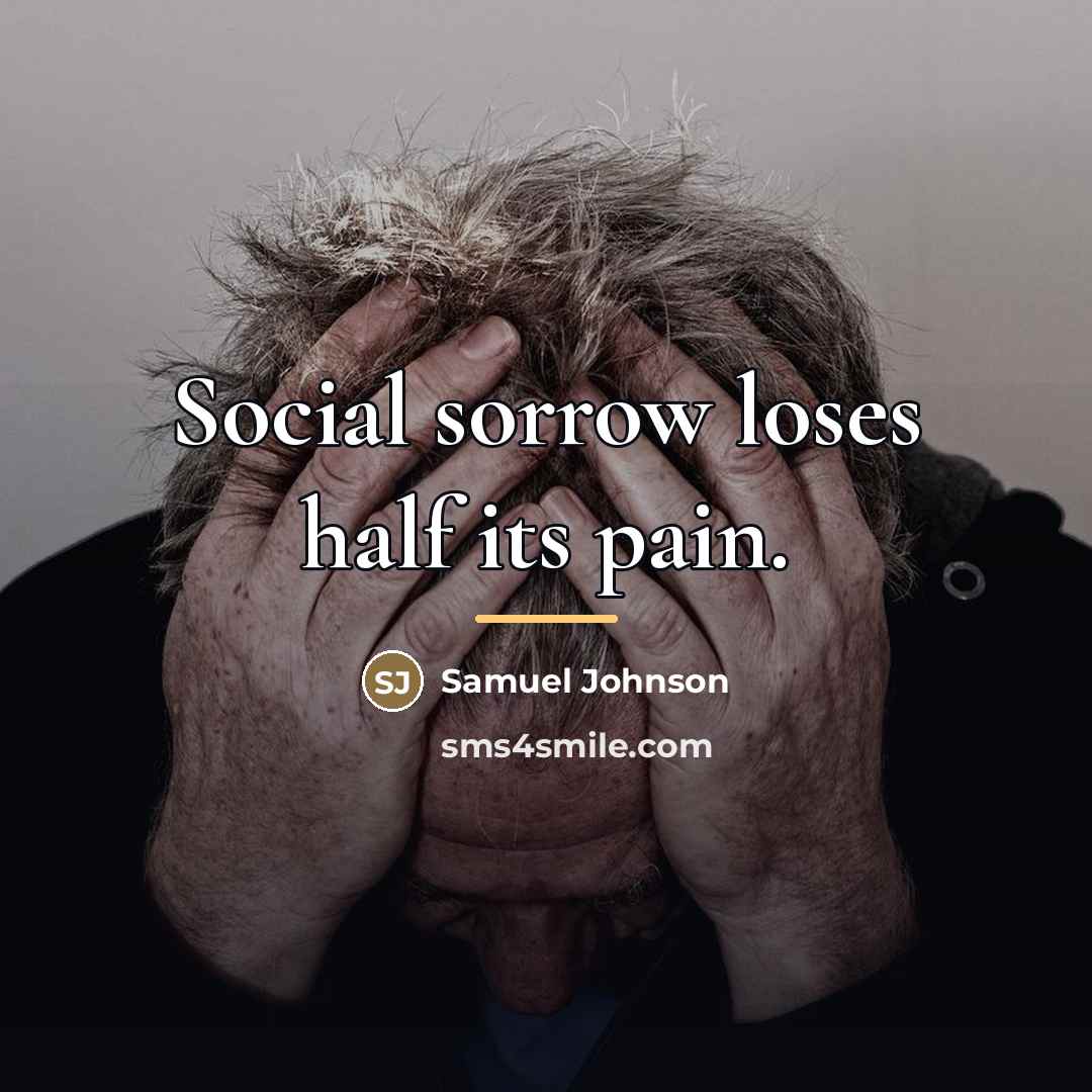 “Social sorrow loses half its pain.…” quote by Samuel Johnson