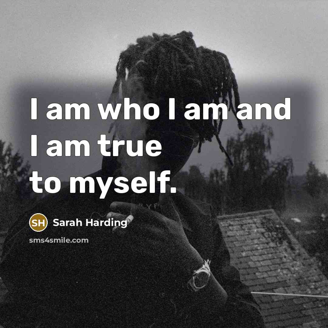 “I am who I am and I am true to…” quote by Sarah Harding