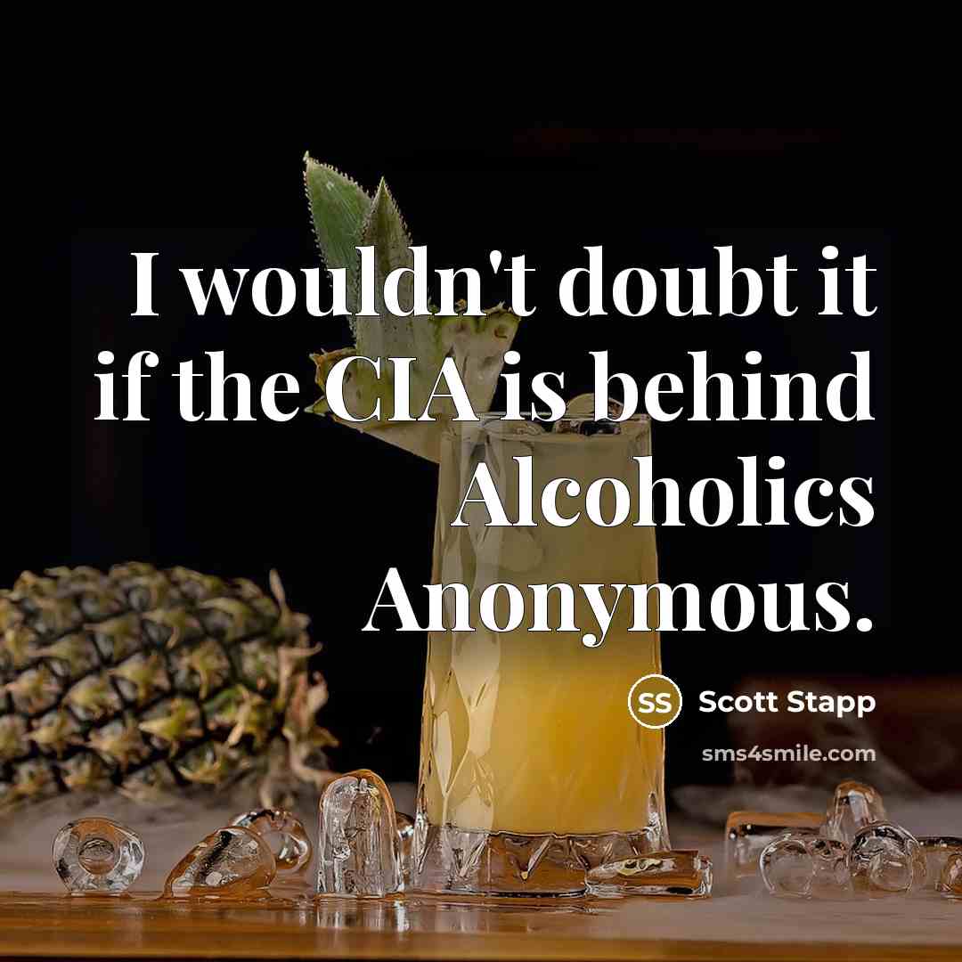 “I wouldn't doubt it if the CIA is behind Alcoholics…” quote by Scott Stapp