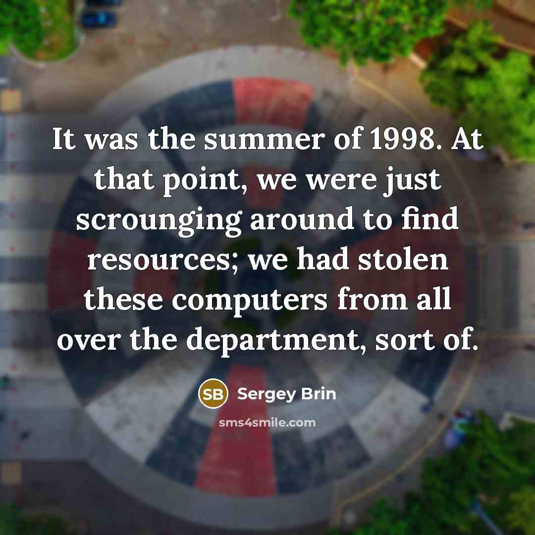 “It was the summer of 1998. At that point, we…” quote by Sergey Brin