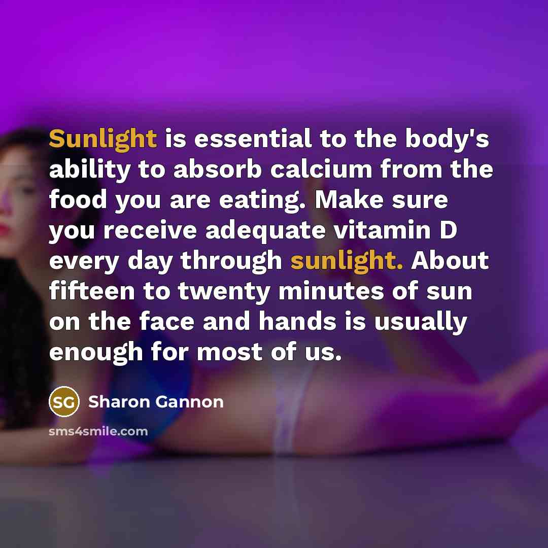 “Sunlight is essential to the body's ability to absorb calcium…” quote by Sharon Gannon