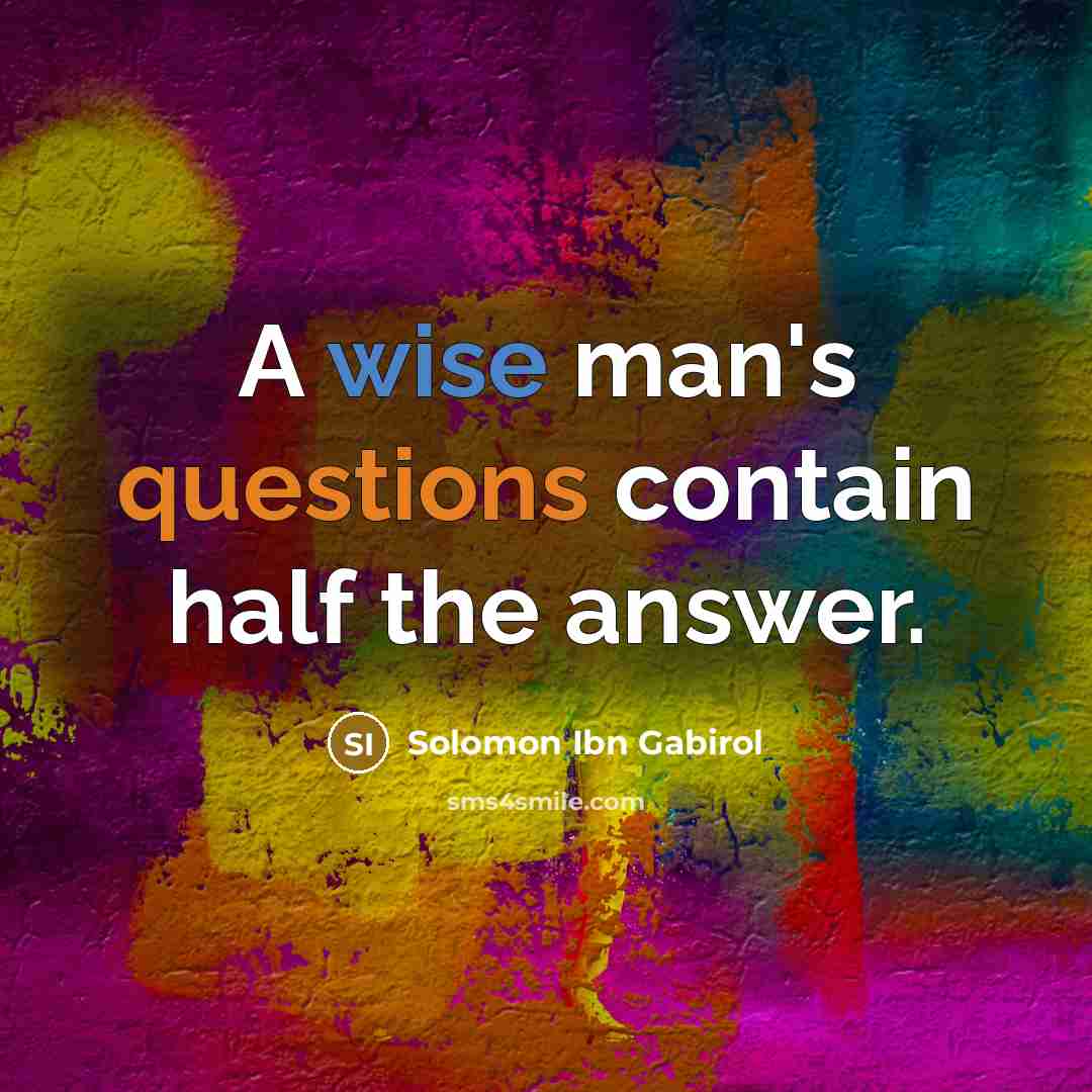 “A wise man's questions contain half the answer.…” quote by Solomon Ibn Gabirol
