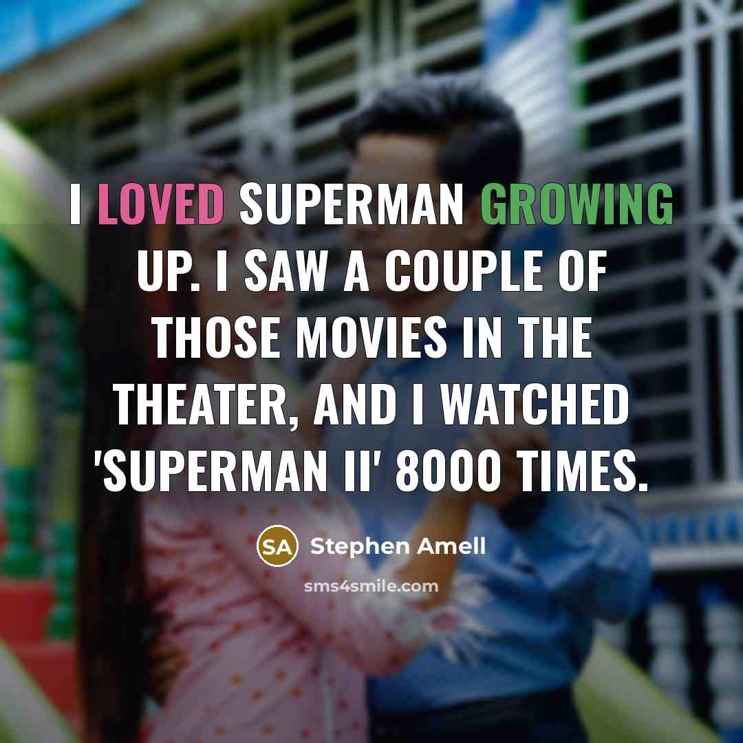 “I loved Superman growing up. I saw a couple of…” quote by Stephen Amell