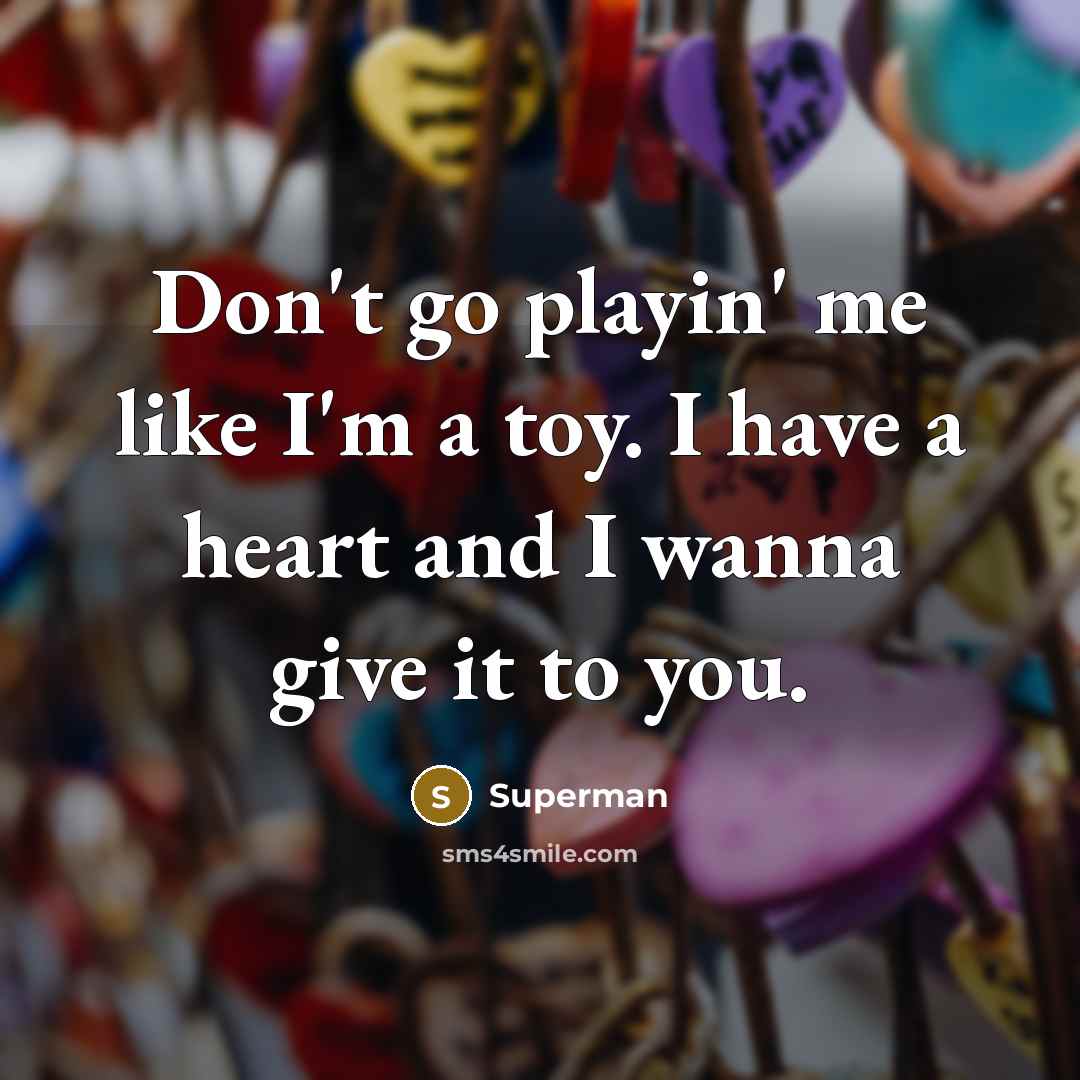 “Don't go playin' me like I'm a toy. I have…” quote by Superman