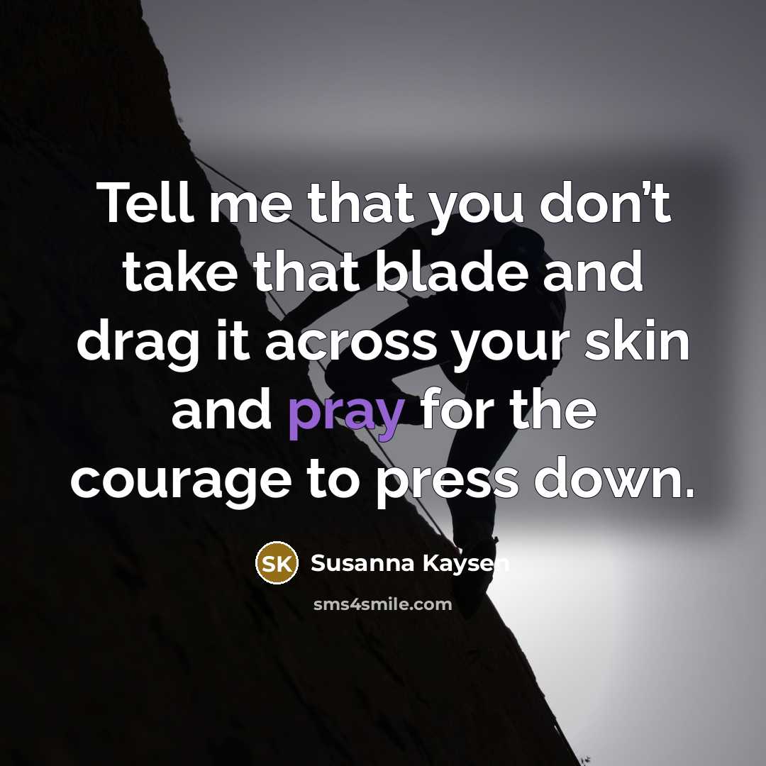 “Tell me that you don’t take that blade and drag…” quote by Susanna Kaysen
