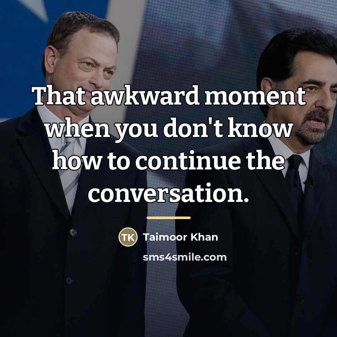 “That awkward moment when you don't know how to continue…” quote by Taimoor Khan