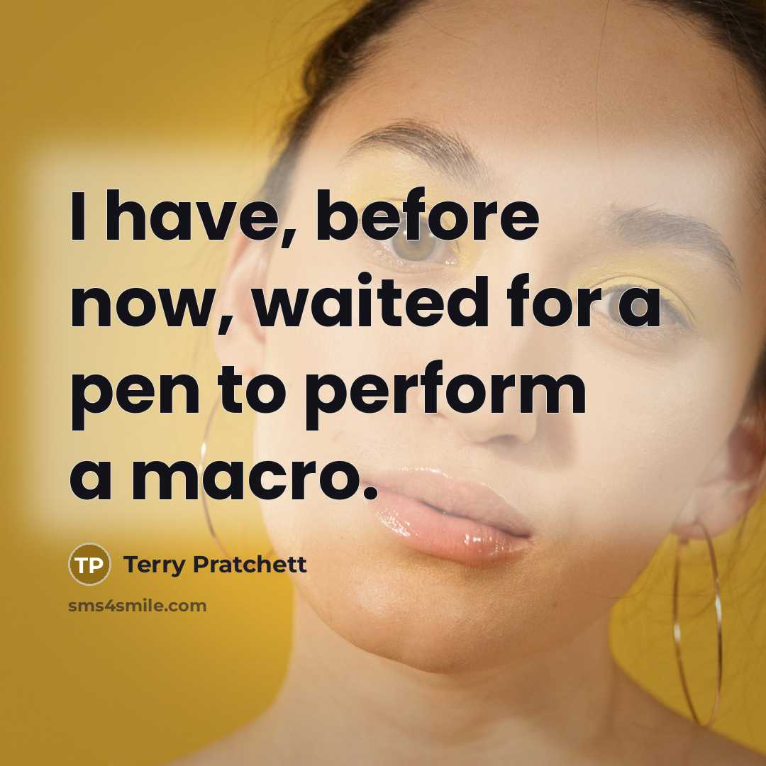 “I have, before now, waited for a pen to perform…” quote by Terry Pratchett