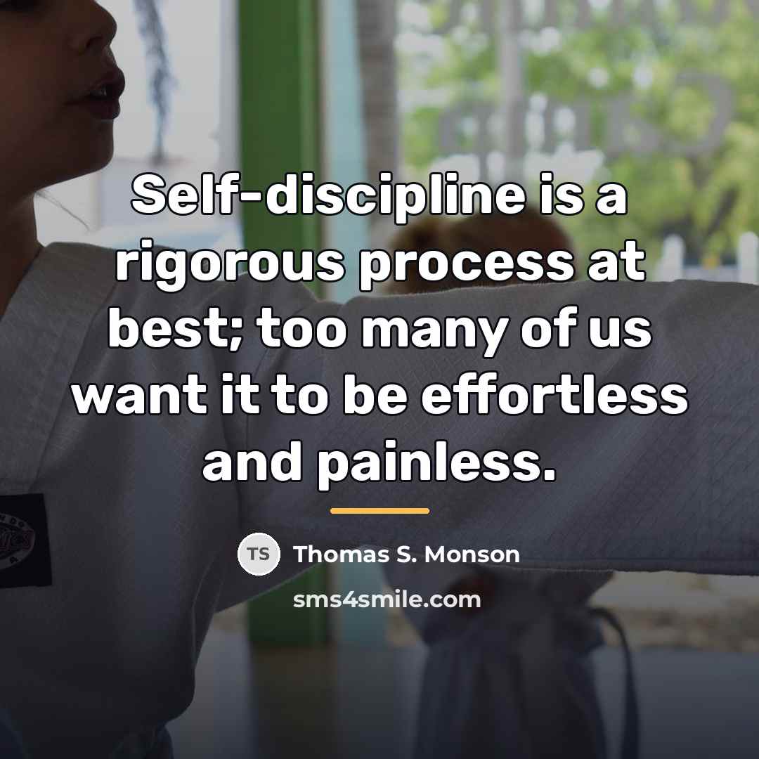 “Self-discipline is a rigorous process at best; too many of…” quote by Thomas S. Monson