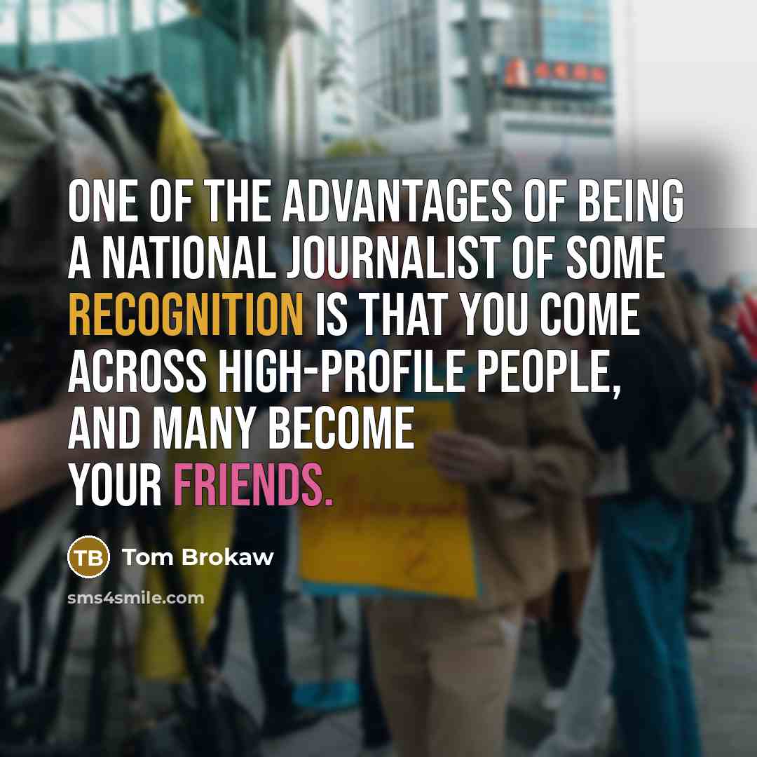 “One of the advantages of being a national journalist of…” quote by Tom Brokaw