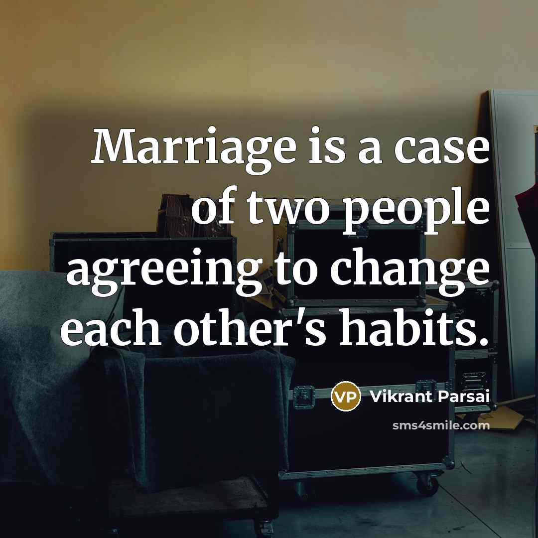 “Marriage is a case of two people agreeing to change…” quote by Vikrant Parsai