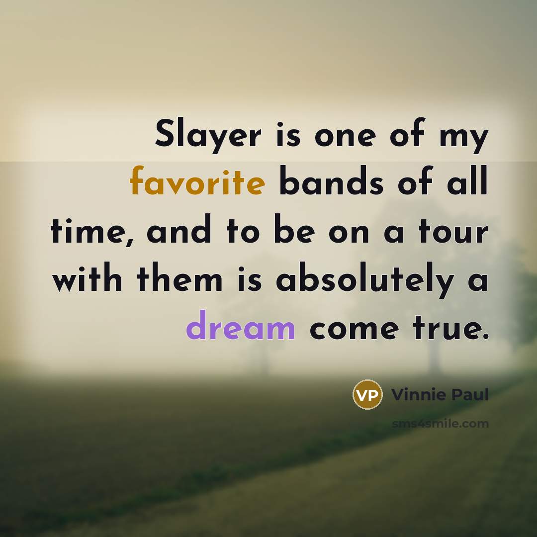 “Slayer is one of my favorite bands of all time,…” quote by Vinnie Paul