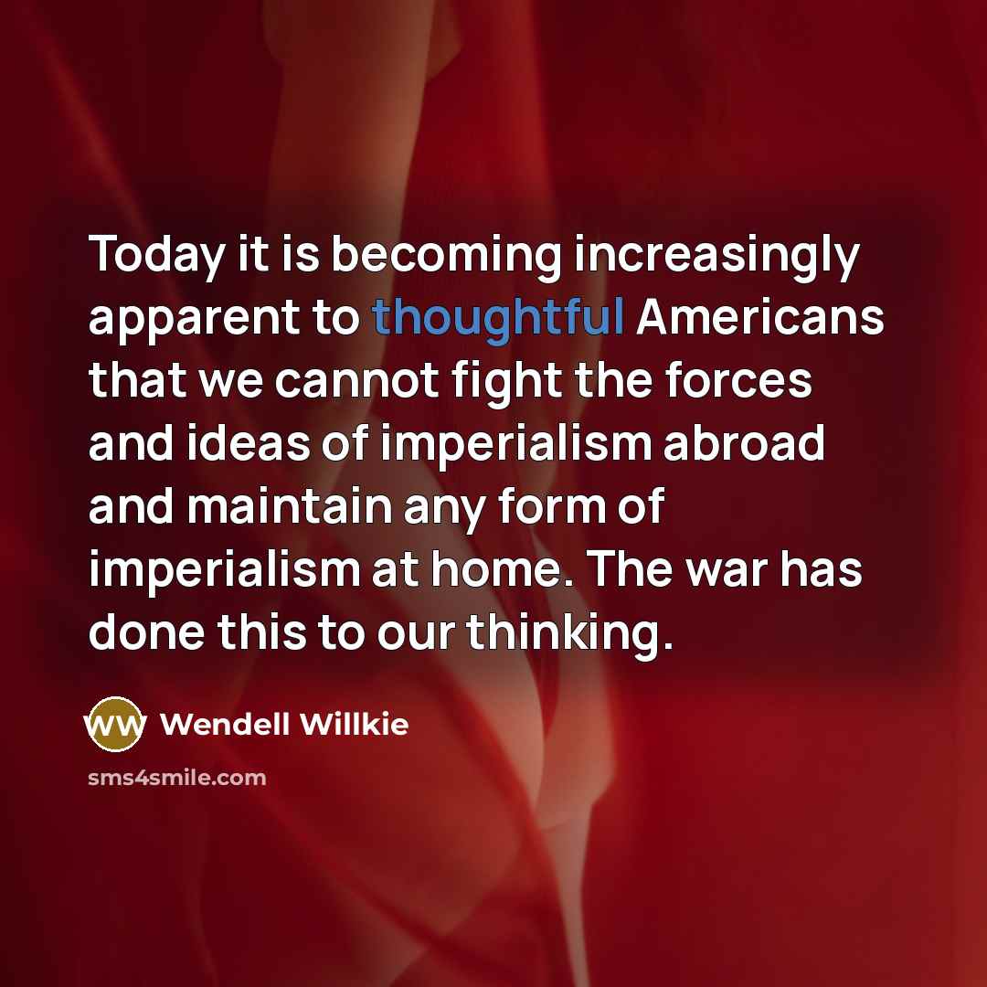“Today it is becoming increasingly apparent to thoughtful Americans that…” quote by Wendell Willkie