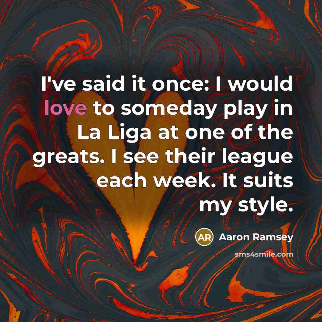 “I've said it once: I would love to someday play…” quote by Aaron Ramsey