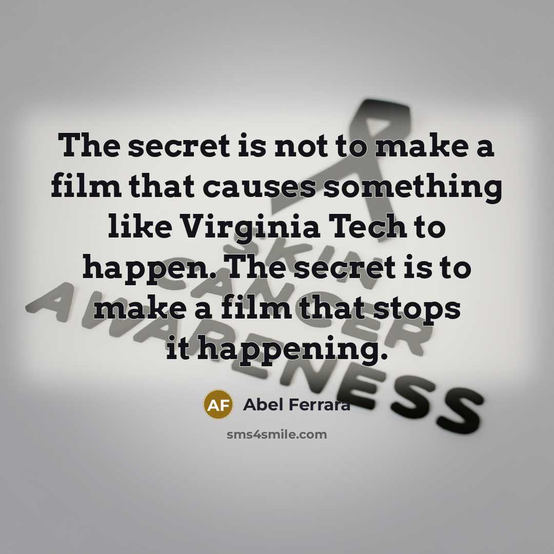 “The secret is not to make a film that causes…” quote by Abel Ferrara