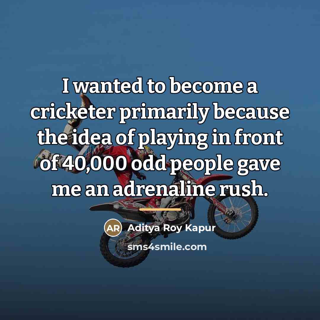 “I wanted to become a cricketer primarily because the idea…” quote by Aditya Roy Kapur