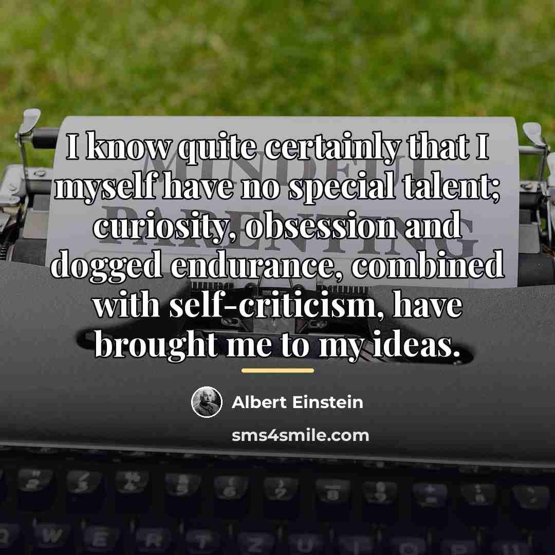 “I know quite certainly that I myself have no special…” quote by Albert Einstein
