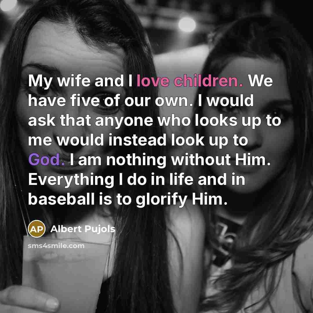 “My wife and I love children. We have five of…” quote by Albert Pujols