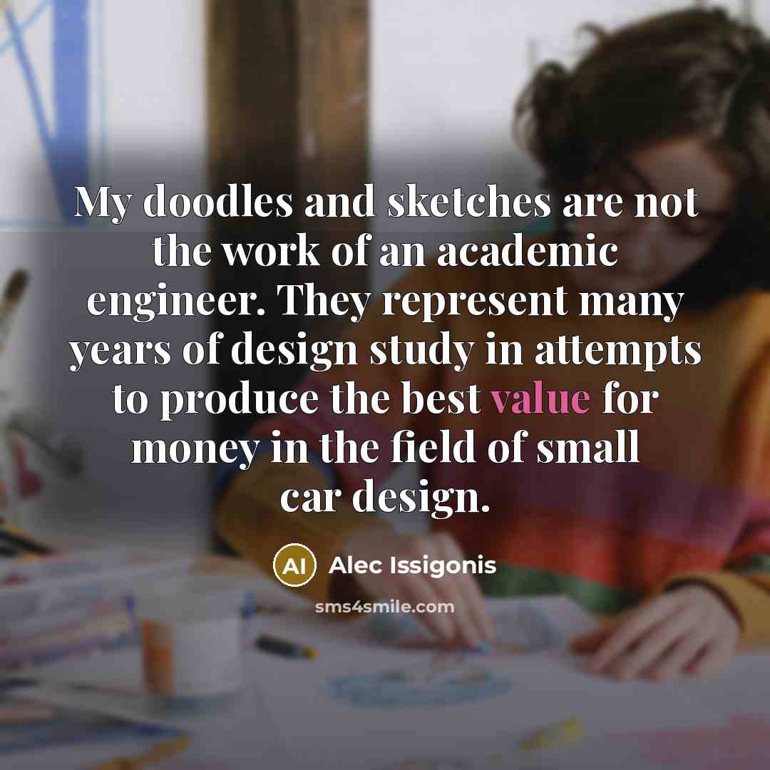 “My doodles and sketches are not the work of an…” quote by Alec Issigonis