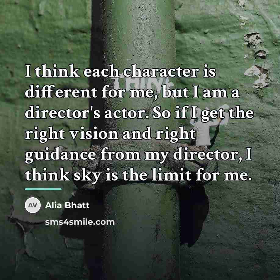 “I think each character is different for me, but I…” quote by Alia Bhatt