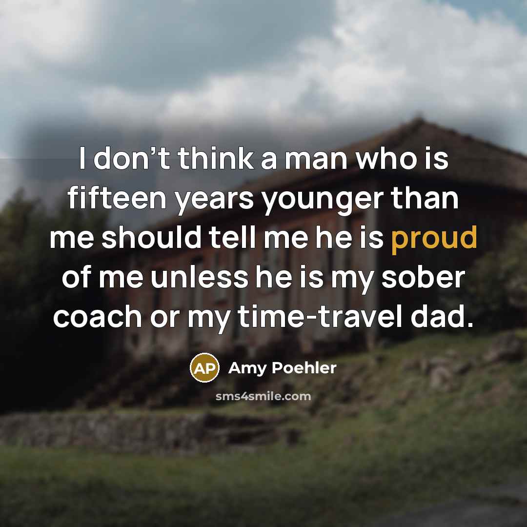 “I don't think a man who is fifteen years younger…” quote by Amy Poehler