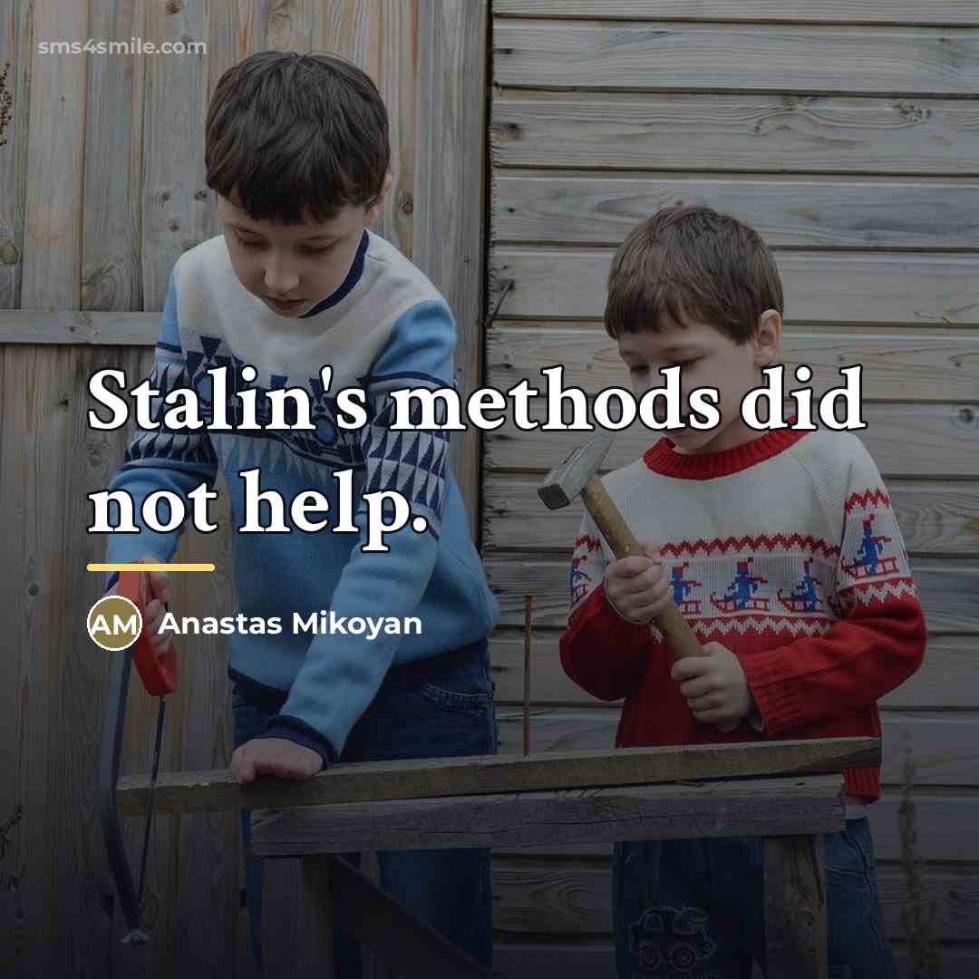 “Stalin's methods did not help.…” quote by Anastas Mikoyan