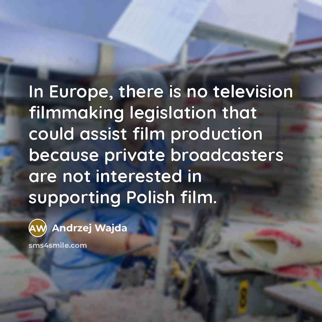 “In Europe, there is no television filmmaking legislation that could…” quote by Andrzej Wajda