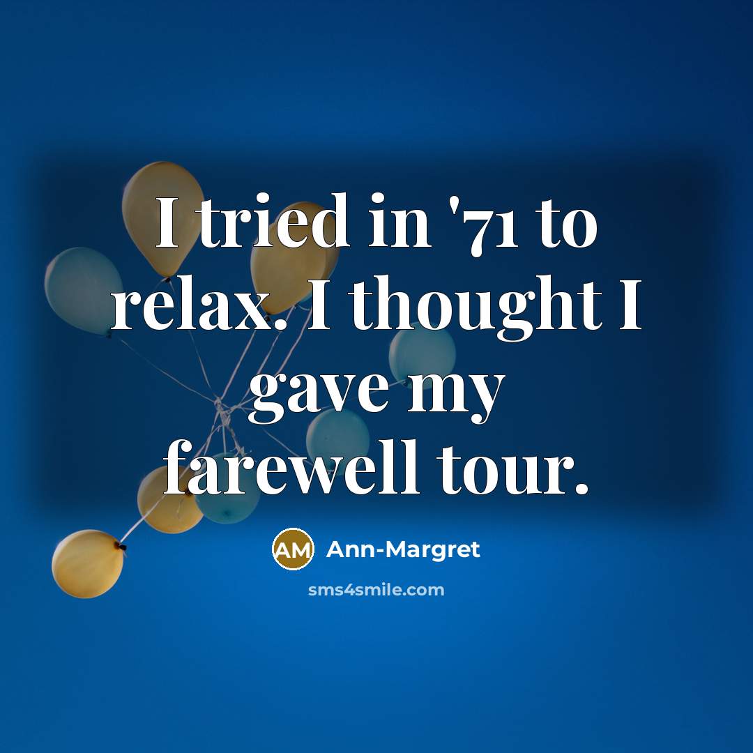 “I tried in '71 to relax. I thought I gave…” quote by Ann-Margret