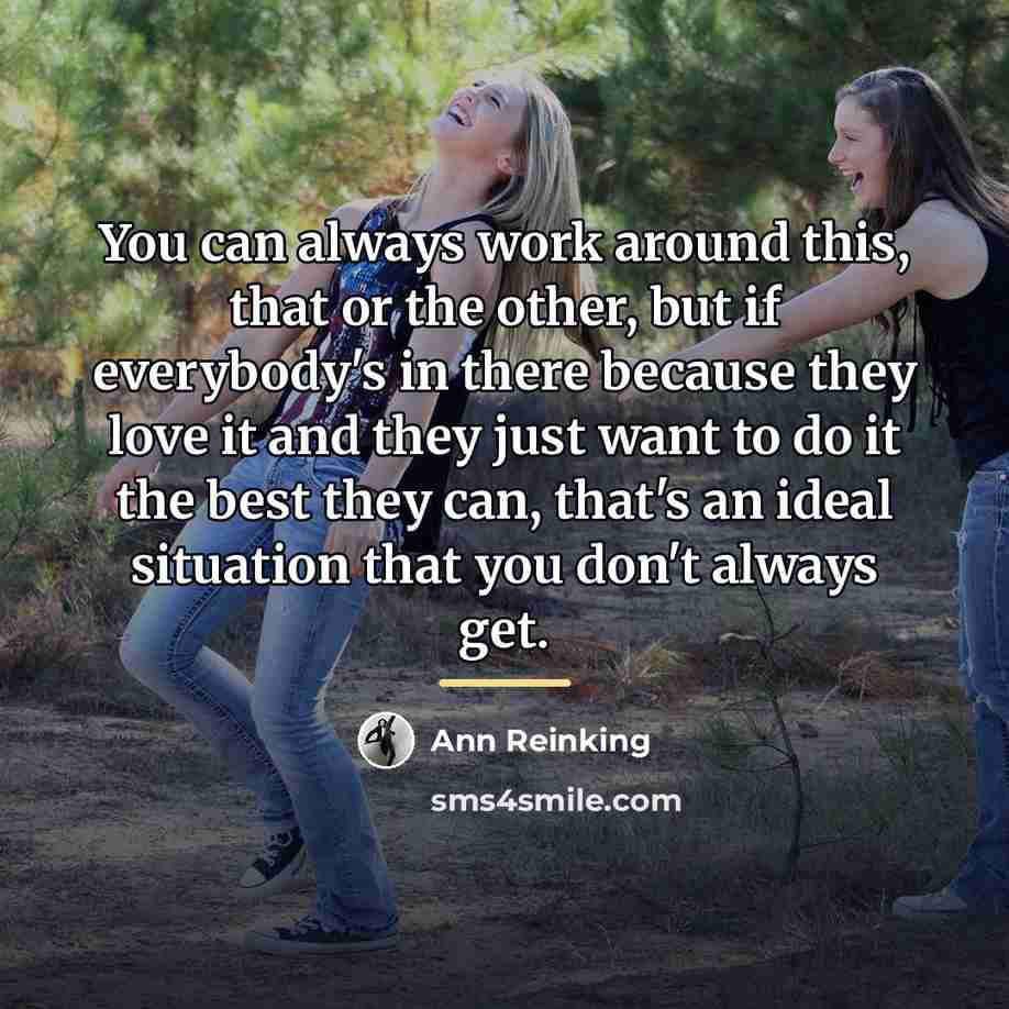 “You can always work around this, that or the other,…” quote by Ann Reinking