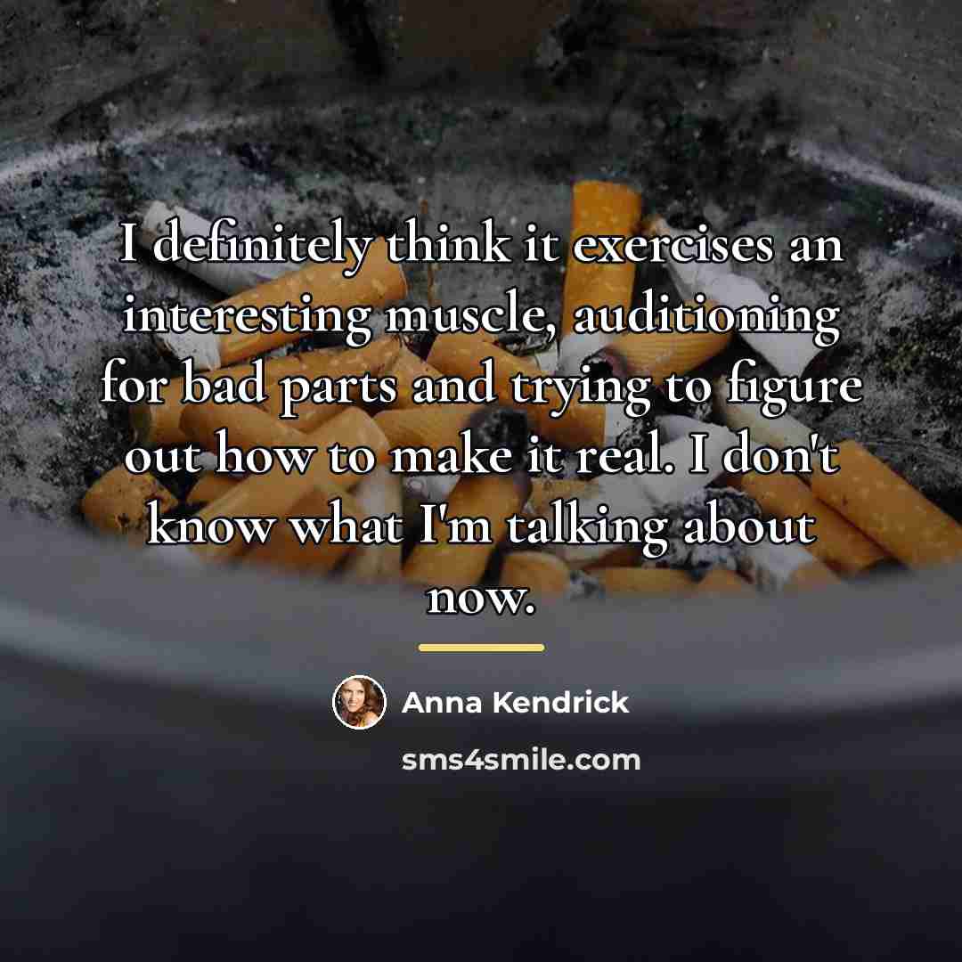 “I definitely think it exercises an interesting muscle, auditioning for…” quote by Anna Kendrick