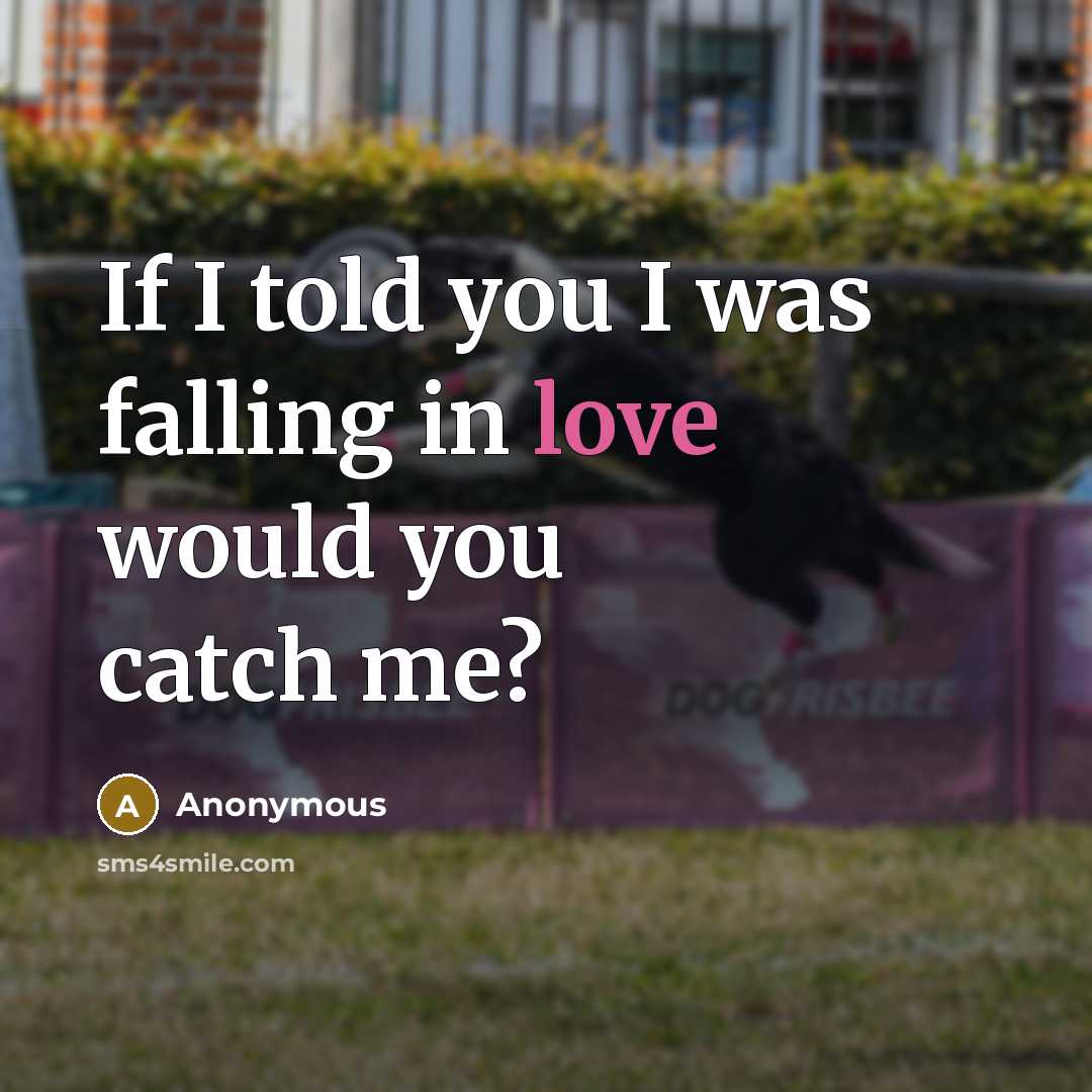 “If I told you I was falling in love would…” quote by Anonymous