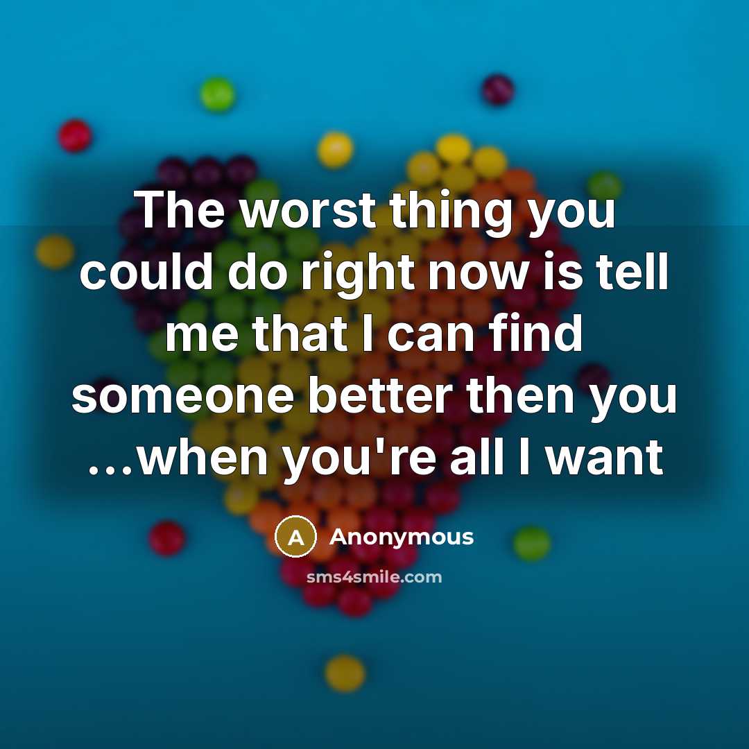 “The worst thing you could do right now is tell…” quote by Anonymous