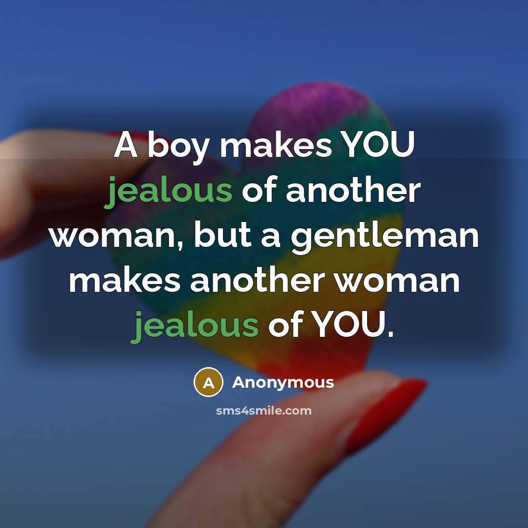 “A boy makes YOU jealous of another woman, but a…” quote by Anonymous