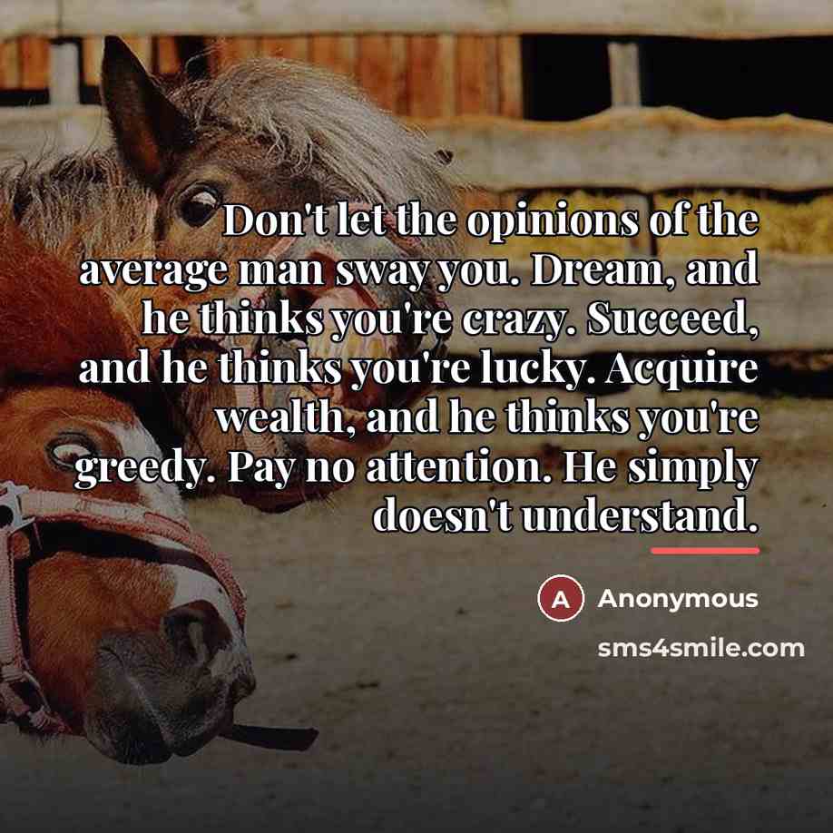 “Don't let the opinions of the average man sway you.…” quote by Anonymous