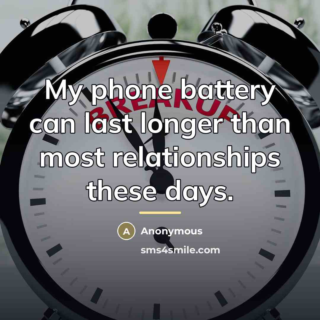 “My phone battery can last longer than most relationships these…” quote by Anonymous