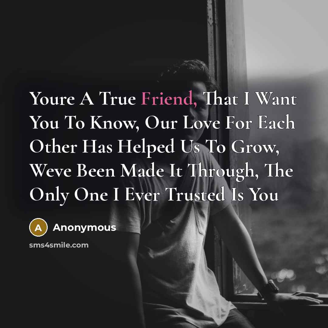 “Youre A True Friend, That I Want You To Know,…” quote by Anonymous